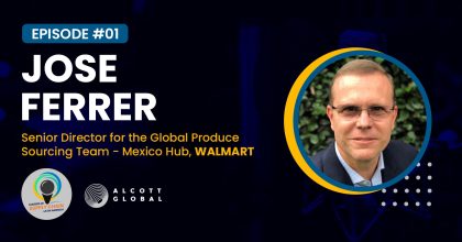 #01: Jose Ferrer Senior Director for the Global Produce Sourcing Team - Mexico Hub at WALMART Featured Image