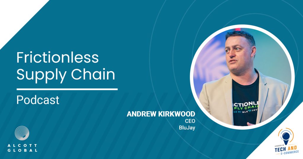 Frictionless Supply Chain with Andrew Kirkwood CEO of BluJay Featured Image