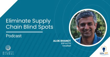 Eliminate Supply Chain Blind Spots with Alok Bhanot EVP & CTO of Cloudleaf Featured Image