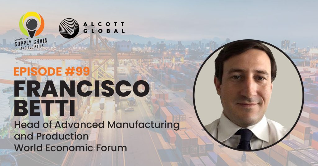 #99: Francisco Betti Head of Advanced Manufacturing and Production at World Economic Forum Featured Image