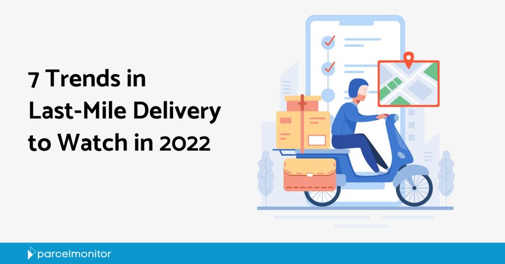 Top 7 Trends in Last-Mile Delivery to Watch in 2022 Featured Image