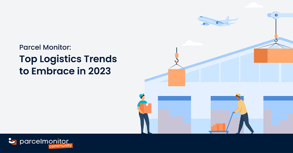 Parcel Monitor: Top Logistics Trends to Embrace in 2023 Featured Image